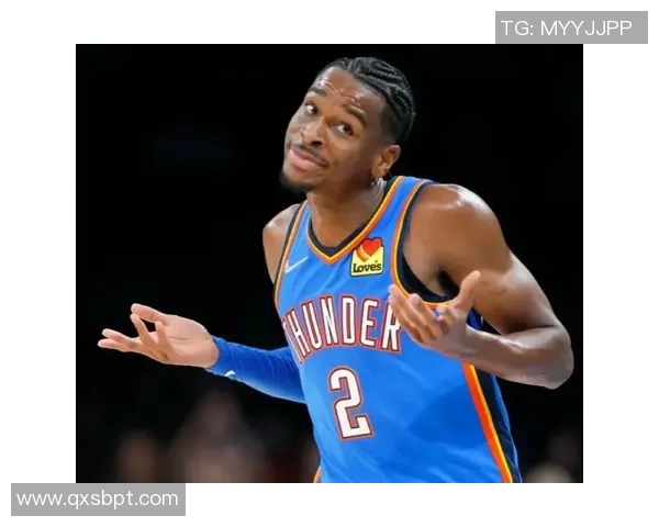 谢伊吉尔杰斯亚历山大引领雷霆崛起打造新时代球队核心力量